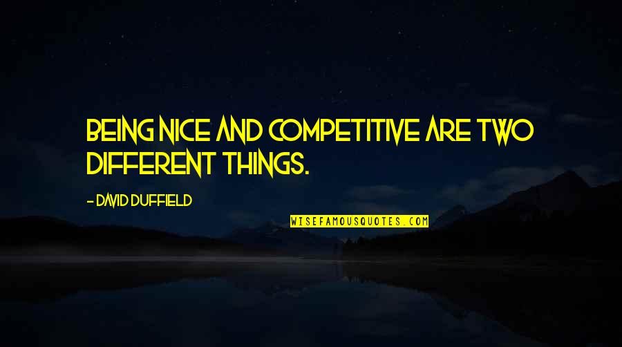 Adam Sandler Canteen Boy Quotes By David Duffield: Being nice and competitive are two different things.