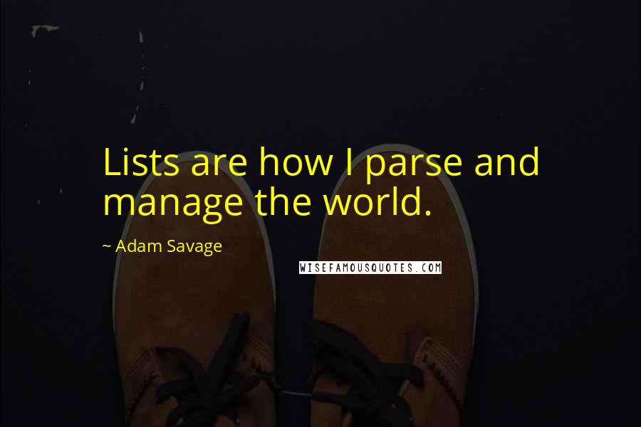 Adam Savage quotes: Lists are how I parse and manage the world.