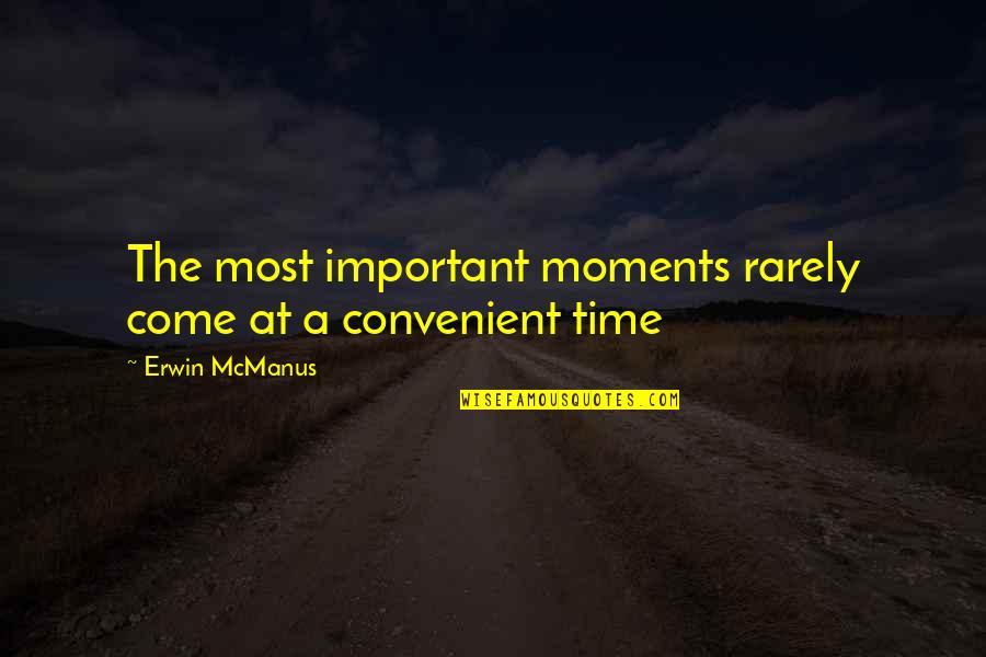Adam Sicinski Quotes By Erwin McManus: The most important moments rarely come at a