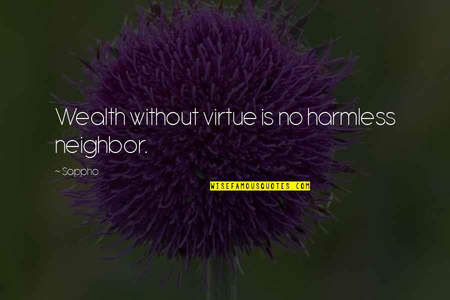 Adam Sicinski Quotes By Sappho: Wealth without virtue is no harmless neighbor.