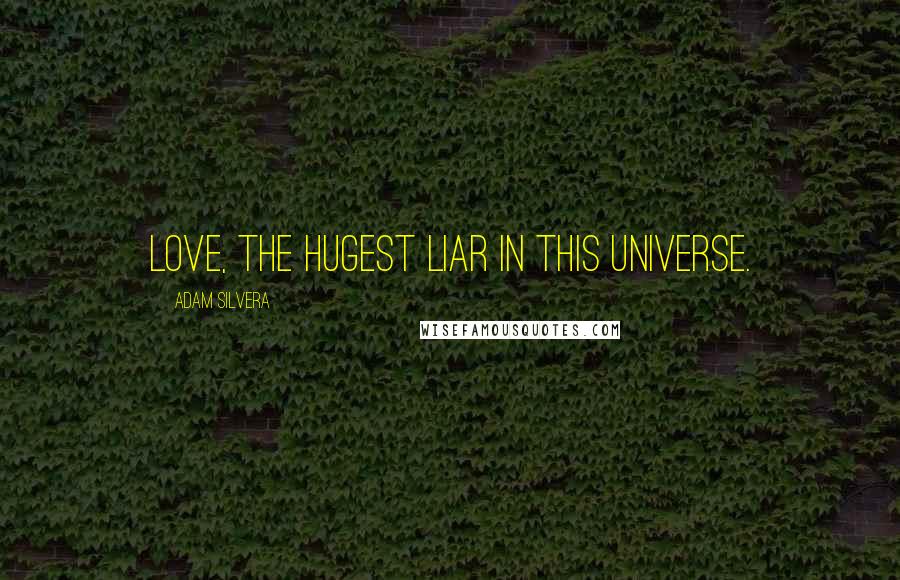 Adam Silvera quotes: Love, the hugest liar in this universe.