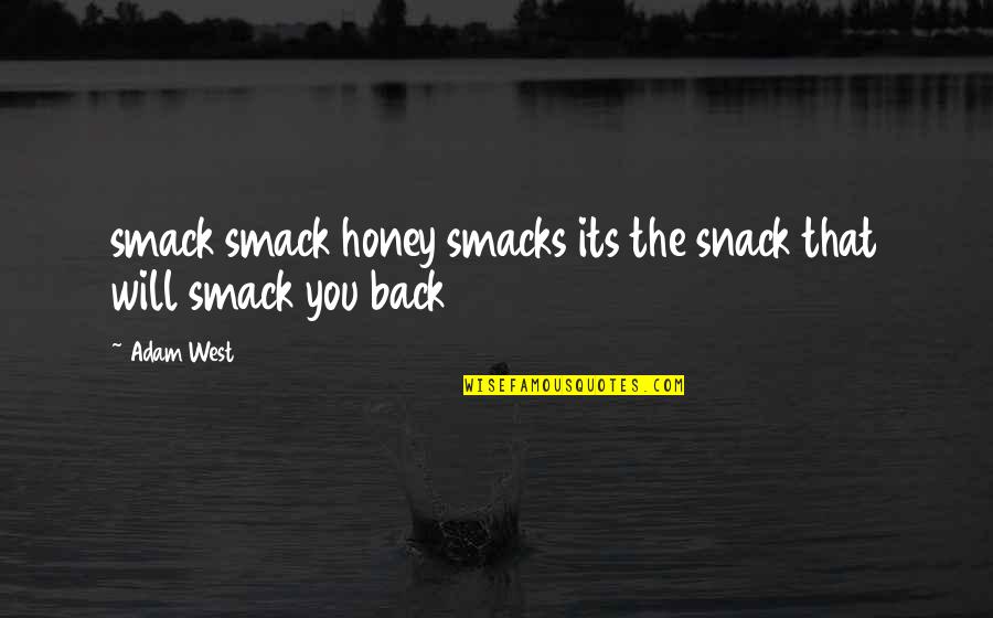 Adam West Quotes By Adam West: smack smack honey smacks its the snack that