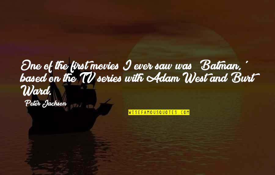 Adam West Quotes By Peter Jackson: One of the first movies I ever saw