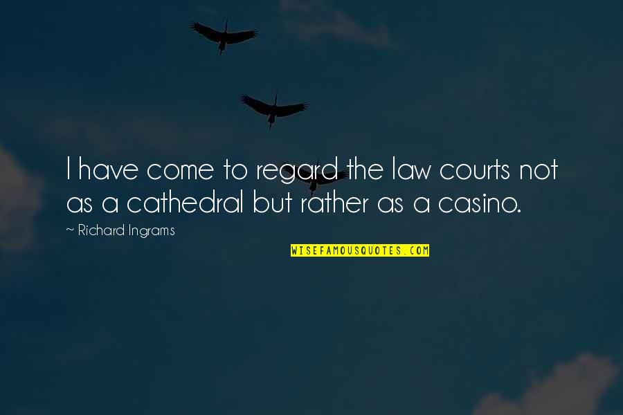 Adam Yauch Quotes By Richard Ingrams: I have come to regard the law courts