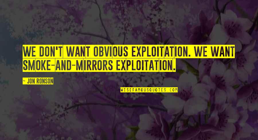 Adam Young Funny Quotes By Jon Ronson: We don't want obvious exploitation. We want smoke-and-mirrors