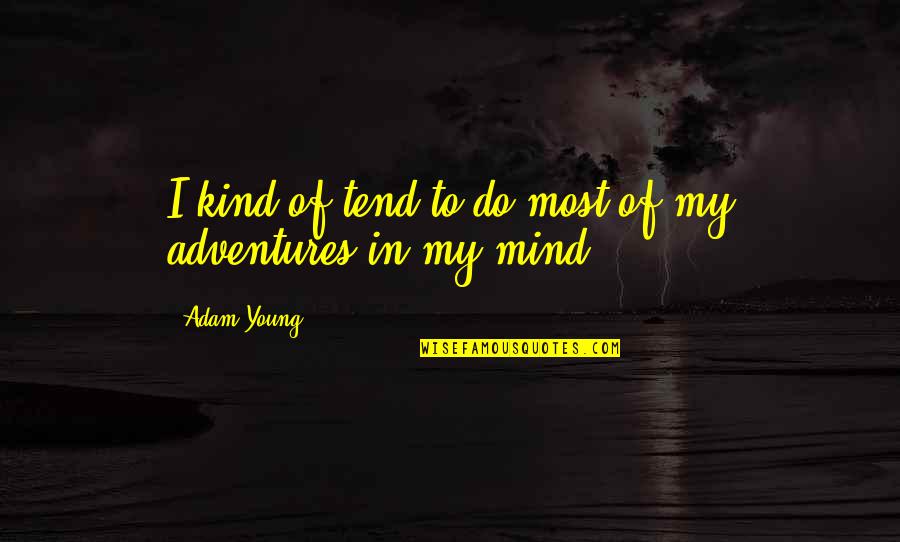 Adam Young Quotes By Adam Young: I kind of tend to do most of