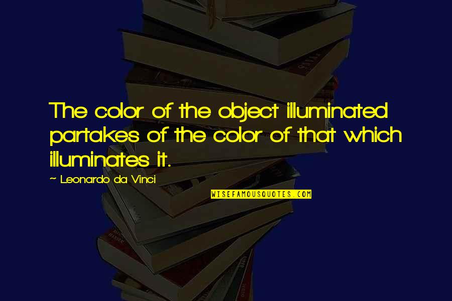 Adamakis Tours Quotes By Leonardo Da Vinci: The color of the object illuminated partakes of Adamakis Tours Quotes By Leonardo Da Vinci: The color of the object illuminated partakes of