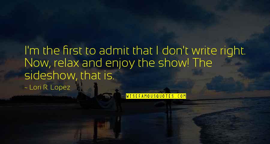 Adamakis Tours Quotes By Lori R. Lopez: I'm the first to admit that I don't Adamakis Tours Quotes By Lori R. Lopez: I'm the first to admit that I don't