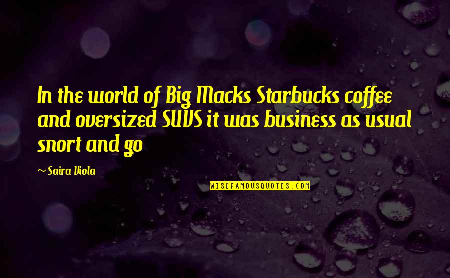 Adamant Person Quotes By Saira Viola: In the world of Big Macks Starbucks coffee