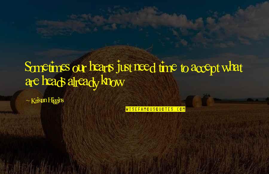 Adamantia Hotel Quotes By Kristan Higgins: Sometimes our hearts just need time to accept