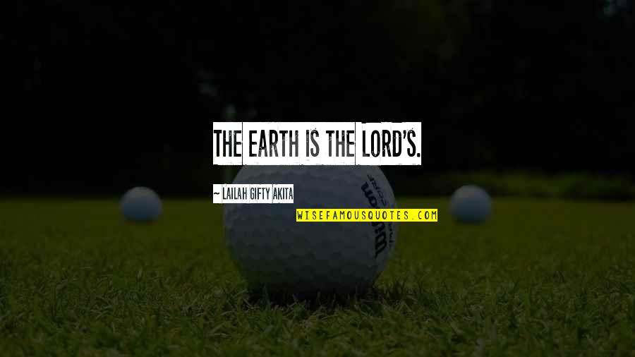 Adamantidis Letras Quotes By Lailah Gifty Akita: The earth is the Lord's.