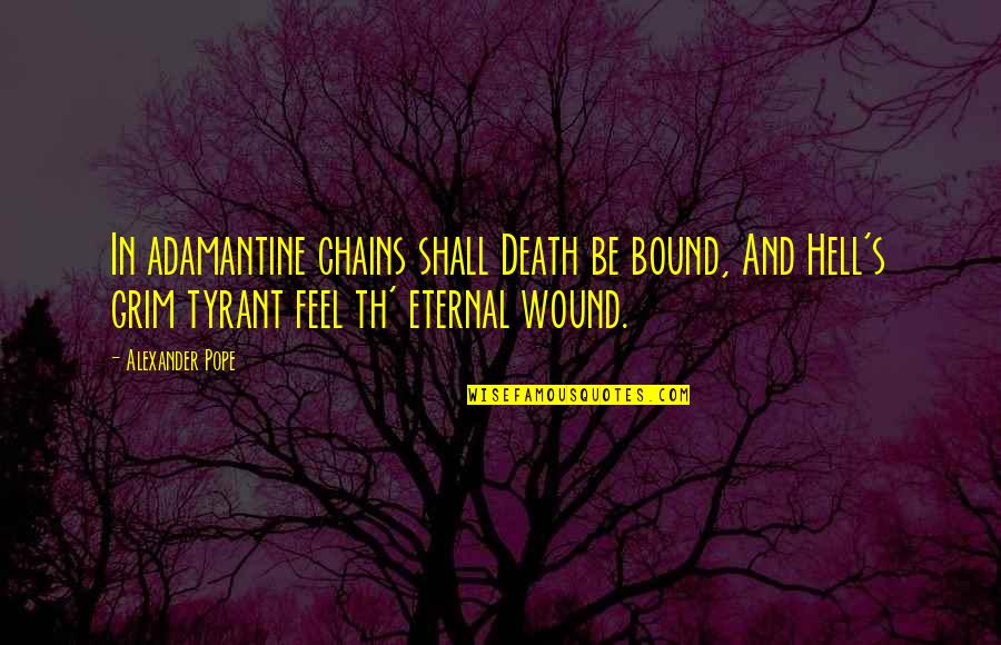 Adamantine Quotes By Alexander Pope: In adamantine chains shall Death be bound, And