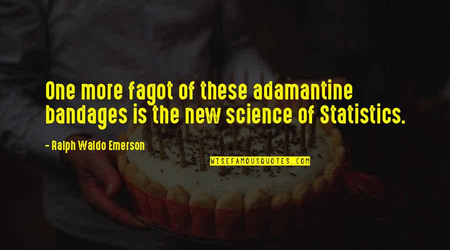 Adamantine Quotes By Ralph Waldo Emerson: One more fagot of these adamantine bandages is
