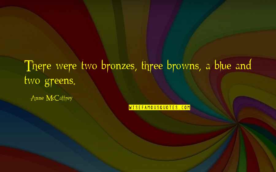 Adamantite Powder Quotes By Anne McCaffrey: There were two bronzes, three browns, a blue