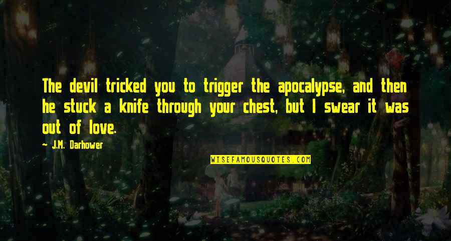 Adamantite Powder Quotes By J.M. Darhower: The devil tricked you to trigger the apocalypse, Adamantite Powder Quotes By J.M. Darhower: The devil tricked you to trigger the apocalypse,
