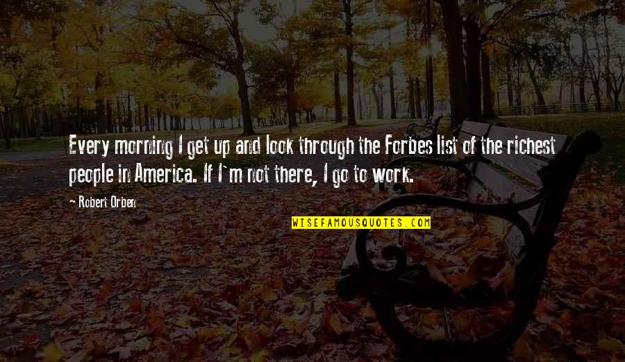 Adamantite Powder Quotes By Robert Orben: Every morning I get up and look through Adamantite Powder Quotes By Robert Orben: Every morning I get up and look through