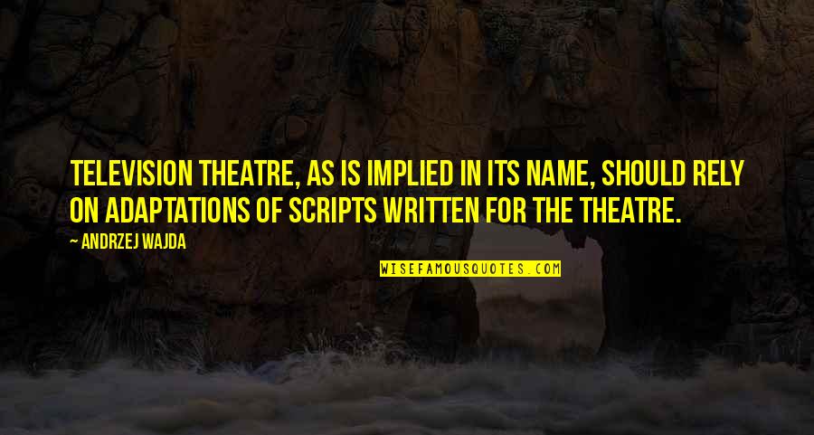 Adamari Quotes By Andrzej Wajda: Television theatre, as is implied in its name,