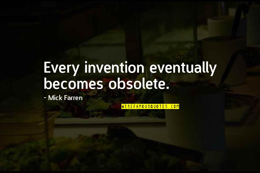 Adamari Quotes By Mick Farren: Every invention eventually becomes obsolete. Adamari Quotes By Mick Farren: Every invention eventually becomes obsolete.