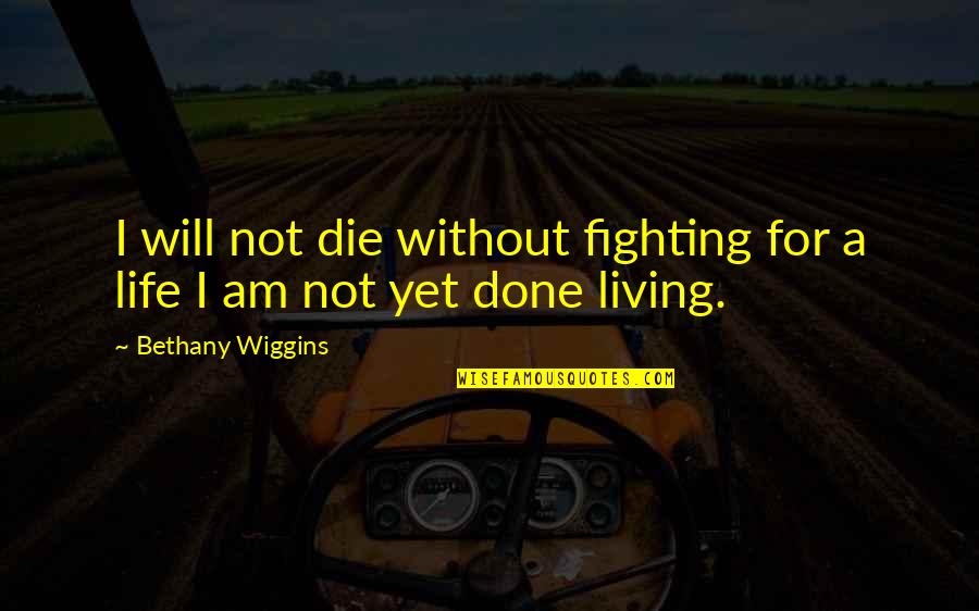 Adamaris Baby Quotes By Bethany Wiggins: I will not die without fighting for a Adamaris Baby Quotes By Bethany Wiggins: I will not die without fighting for a