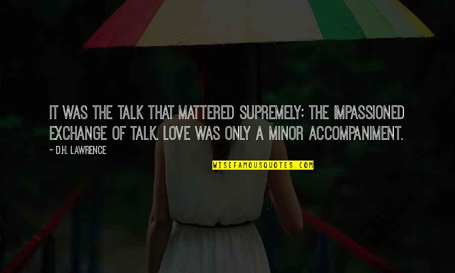Adamdauria Quotes By D.H. Lawrence: It was the talk that mattered supremely: the Adamdauria Quotes By D.H. Lawrence: It was the talk that mattered supremely: the