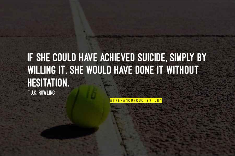 Adamec Saint Quotes By J.K. Rowling: If she could have achieved suicide, simply by Adamec Saint Quotes By J.K. Rowling: If she could have achieved suicide, simply by