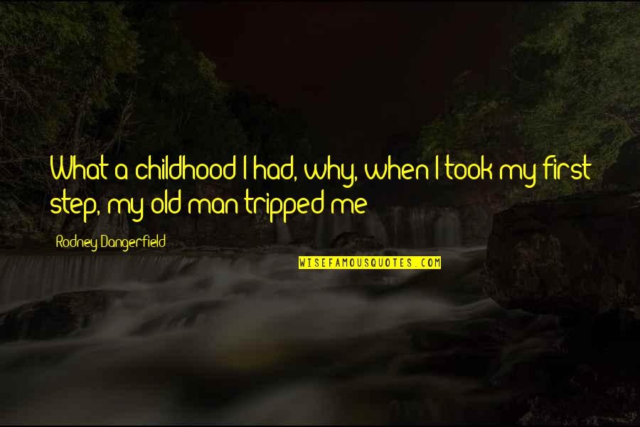 Adamec Saint Quotes By Rodney Dangerfield: What a childhood I had, why, when I Adamec Saint Quotes By Rodney Dangerfield: What a childhood I had, why, when I