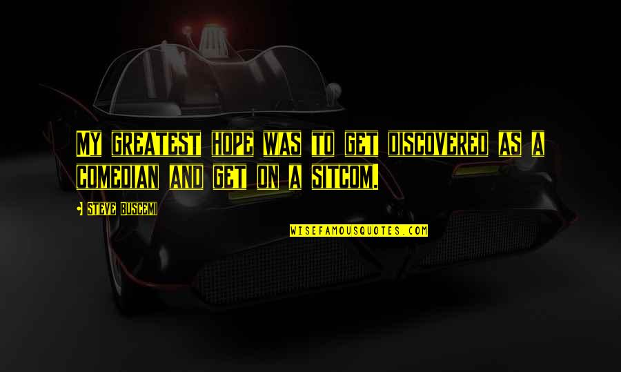 Adamec Saint Quotes By Steve Buscemi: My greatest hope was to get discovered as
