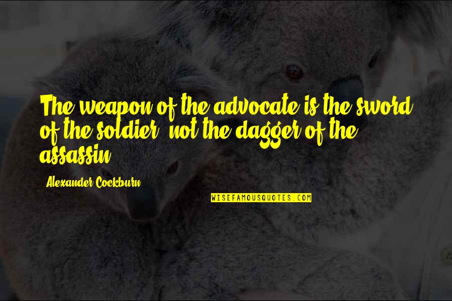 Adamen Quotes By Alexander Cockburn: The weapon of the advocate is the sword