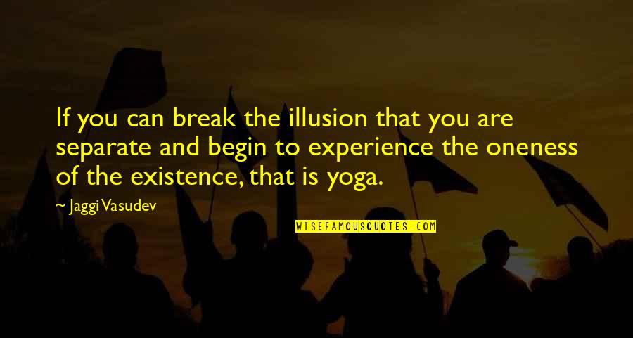 Adamen Quotes By Jaggi Vasudev: If you can break the illusion that you