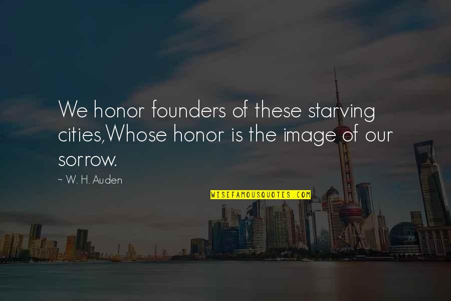 Adament Quotes By W. H. Auden: We honor founders of these starving cities,Whose honor