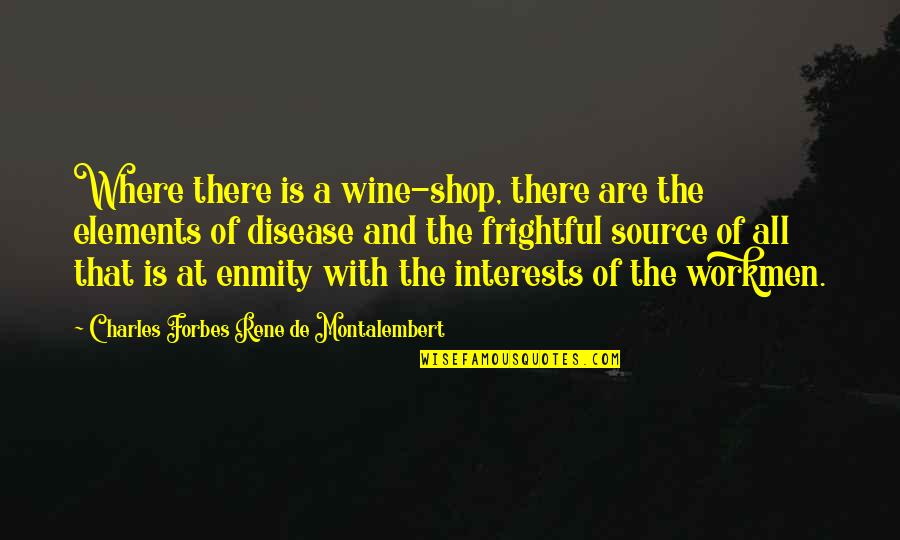 Adames Muncy Quotes By Charles Forbes Rene De Montalembert: Where there is a wine-shop, there are the