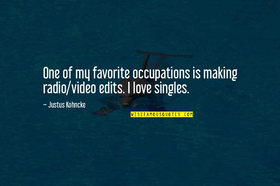 Adames Muncy Quotes By Justus Kohncke: One of my favorite occupations is making radio/video