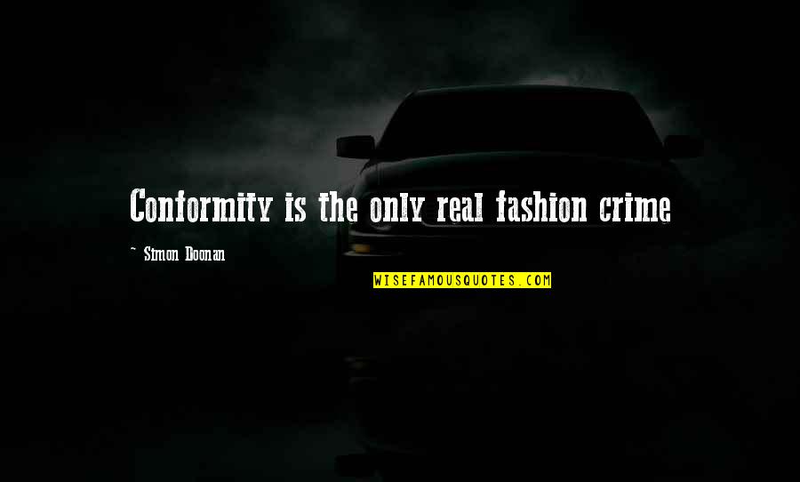 Adamevetoys Quotes By Simon Doonan: Conformity is the only real fashion crime