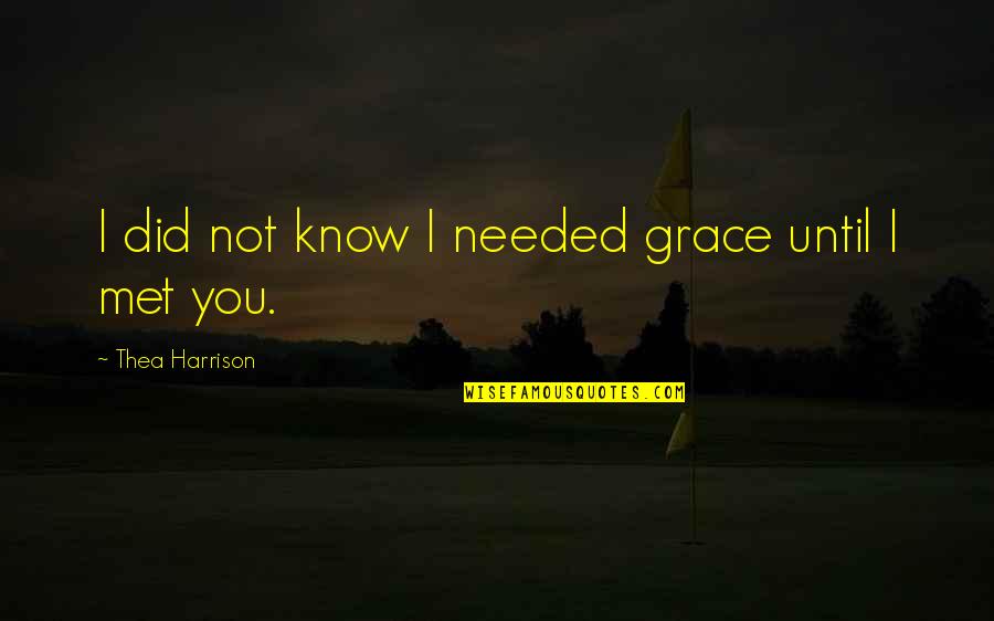 Adamic Covenant Quotes By Thea Harrison: I did not know I needed grace until Adamic Covenant Quotes By Thea Harrison: I did not know I needed grace until