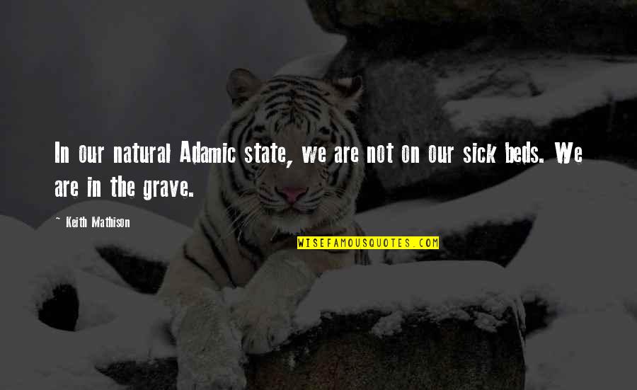 Adamic Quotes By Keith Mathison: In our natural Adamic state, we are not