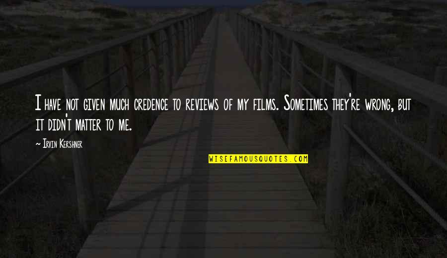 Adamic Race Quotes By Irvin Kershner: I have not given much credence to reviews Adamic Race Quotes By Irvin Kershner: I have not given much credence to reviews