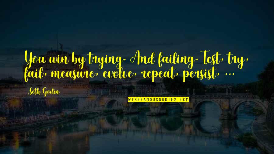 Adamick Electric Quotes By Seth Godin: You win by trying. And failing. Test, try,