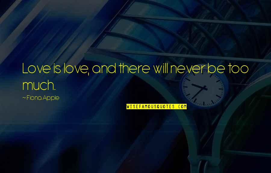 Adamie Anautak Quotes By Fiona Apple: Love is love, and there will never be