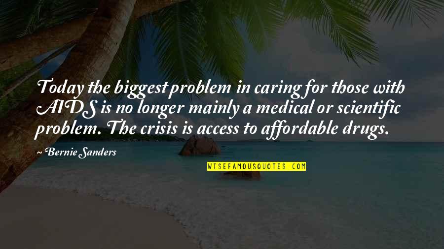 Adamier Quotes By Bernie Sanders: Today the biggest problem in caring for those