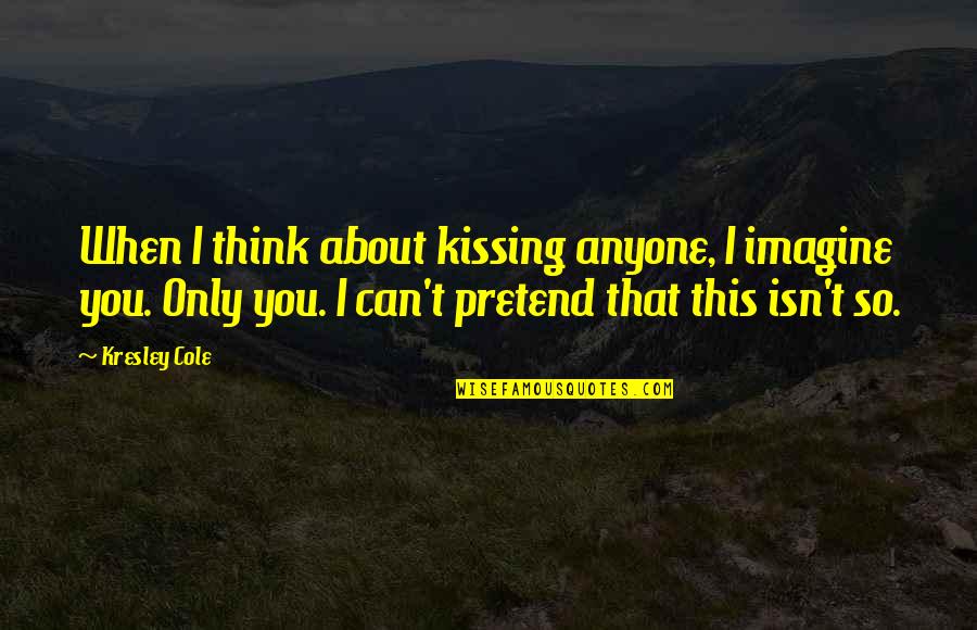 Adamier Quotes By Kresley Cole: When I think about kissing anyone, I imagine