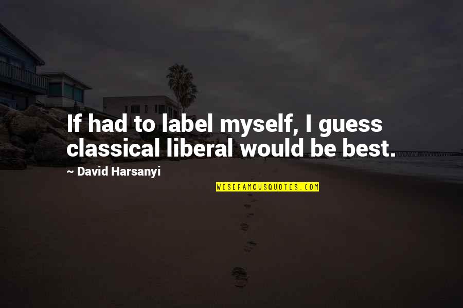 Adamina And Skye Quotes By David Harsanyi: If had to label myself, I guess classical