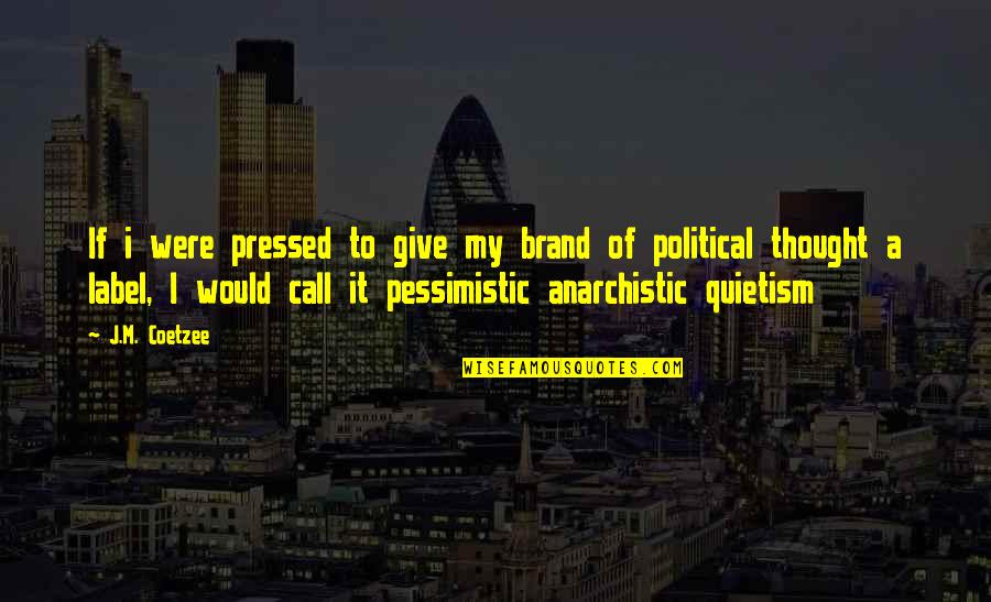 Adamina Quotes By J.M. Coetzee: If i were pressed to give my brand
