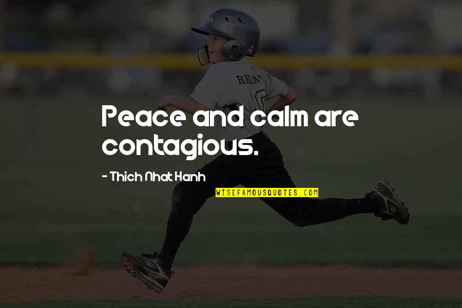 Adamlar Grup Quotes By Thich Nhat Hanh: Peace and calm are contagious.