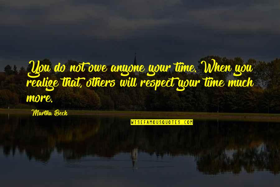 Adamos Earth Quotes By Martha Beck: You do not owe anyone your time. When Adamos Earth Quotes By Martha Beck: You do not owe anyone your time. When
