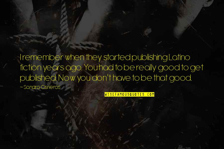 Adamos Earth Quotes By Sandra Cisneros: I remember when they started publishing Latino fiction Adamos Earth Quotes By Sandra Cisneros: I remember when they started publishing Latino fiction