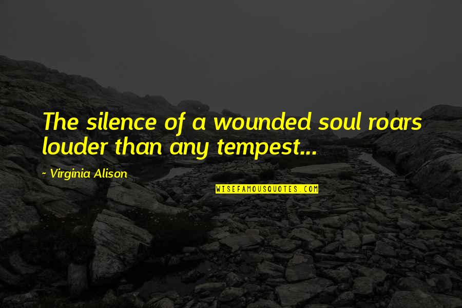 Adamos Earth Quotes By Virginia Alison: The silence of a wounded soul roars louder Adamos Earth Quotes By Virginia Alison: The silence of a wounded soul roars louder