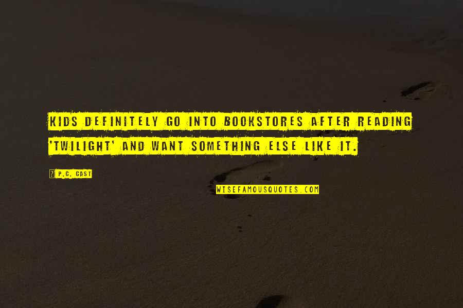 Adamov Pekarov Quotes By P.C. Cast: Kids definitely go into bookstores after reading 'Twilight' Adamov Pekarov Quotes By P.C. Cast: Kids definitely go into bookstores after reading 'Twilight'