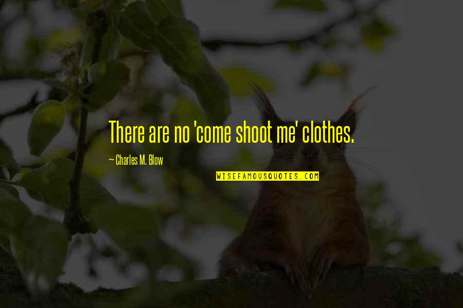 Adamova Drahomira Quotes By Charles M. Blow: There are no 'come shoot me' clothes.