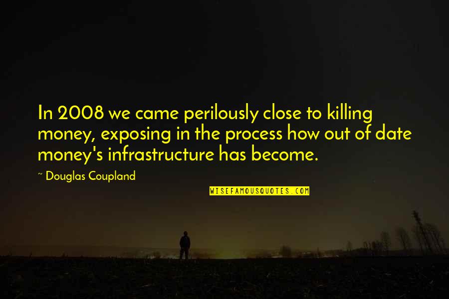 Adamova Drahomira Quotes By Douglas Coupland: In 2008 we came perilously close to killing