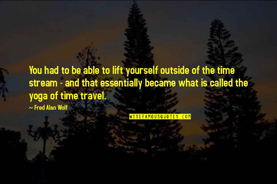 Adamowski Adamowski Quotes By Fred Alan Wolf: You had to be able to lift yourself